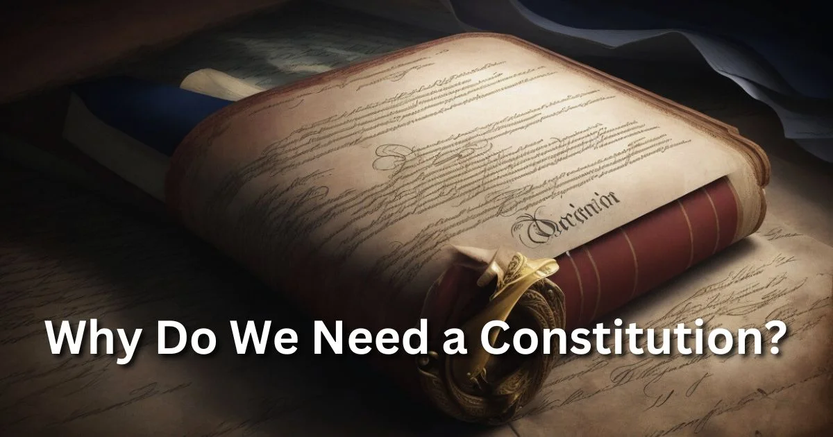 Why Do We Need A Constitution A Simple And Amazing Explanation In 2023