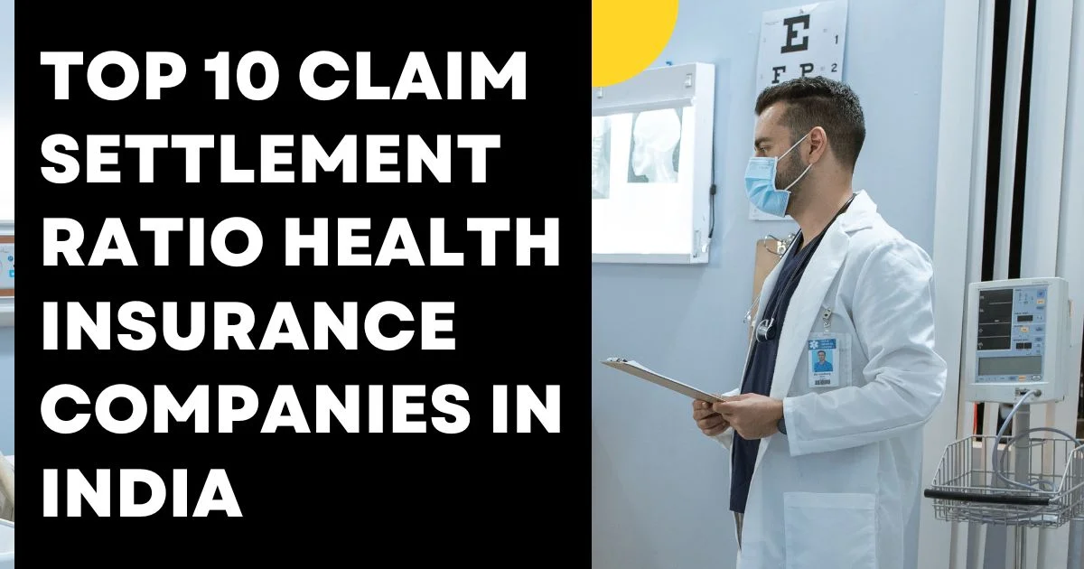 Top 10 Claim Settlement Ratio Health Insurance Companies In India 2023