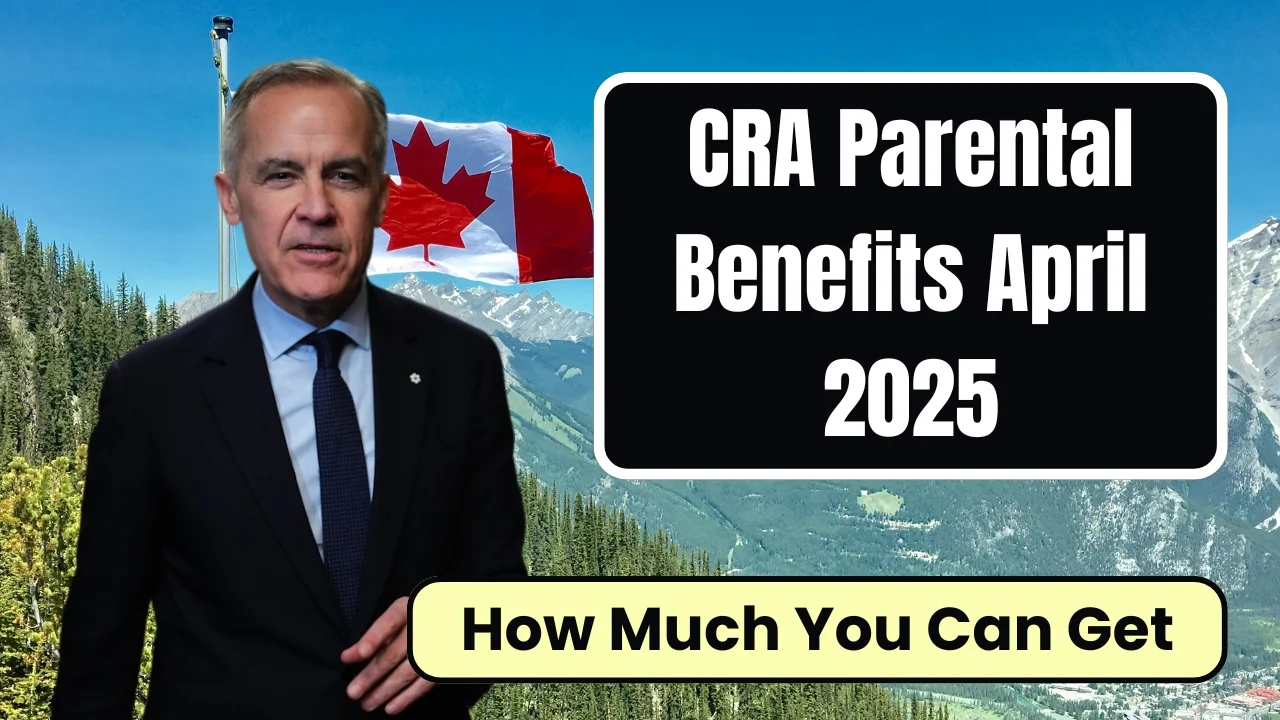 cra parental benefits april 2025